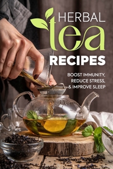 Paperback Herbal Tea Recipes: Boost Immunity, Reduce Stress, and Improve Sleep Book