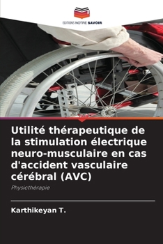 Paperback Utilité thérapeutique de la stimulation électrique neuro-musculaire en cas d'accident vasculaire cérébral (AVC) [French] Book