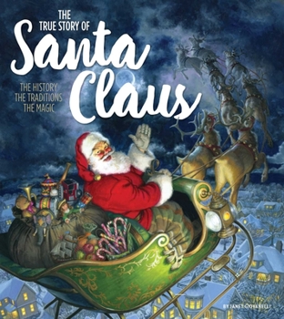 The True Story of Santa: The History, The Traditions, The Magic