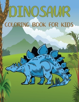 DINOSAUR Coloring Book For Kids: Adorable and various unique design of coloring book perfectly for preschooler kids age 4-8,