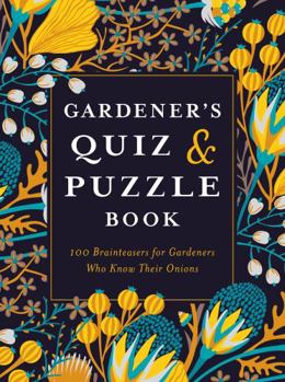 Hardcover Gardener's Quiz and Puzzle Book: 100 Brainteasers for Gardeners Who Know Their Onions Book