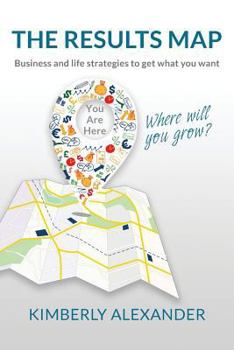 Paperback The Results Map: Business and Life Strategies to Get What You Want Book