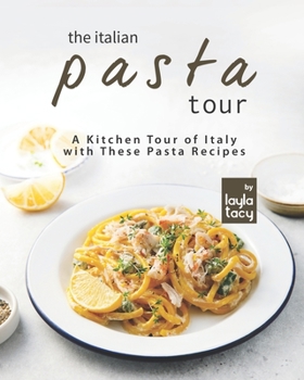 Paperback The Italian Pasta Tour: A Kitchen Tour of Italy with These Pasta Recipes Book