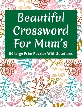 Paperback Beautiful Crossword For Mum's: Crossword Puzzles Book With 80 Large Print Random Words As A Great Gift For Mum With Solution Book