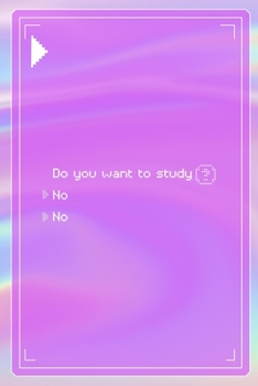 Do You Want To Study No No: All Purpose 6x9 Blank Lined Notebook Journal Way Better Than A Card Trendy Unique Gift Pink Texture 8bit