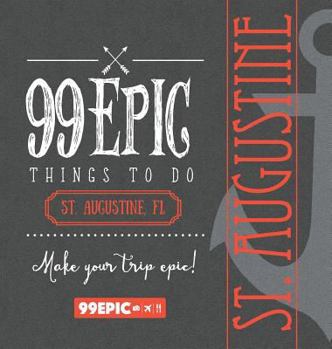 Hardcover 99 Epic Things To Do - St. Augustine, Florida Book