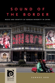 Sound of the Border: Music and Identity of Korean Minority Nationality in China - Book  of the Music and Performing Arts of Asia and the Pacific