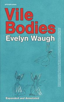 Vile Bodies: (Principle Edition) Expanded and Annotated with restored and archival texts, and critical essays.