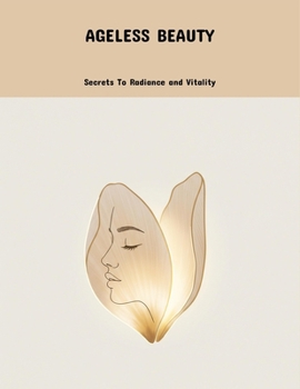 Paperback Ageless Beauty: Secrets To Radiance And Vitality Book