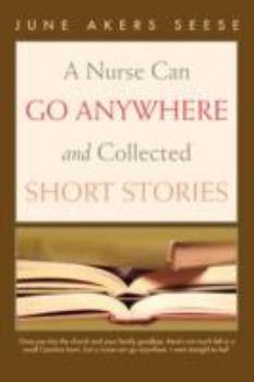 Paperback A Nurse Can Go Anywhere and Collected Short Stories Book