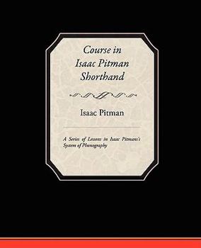 Paperback Course in Isaac Pitman Shorthand - A Series of Lessons in Isaac Pitmans s System of Phonography Book