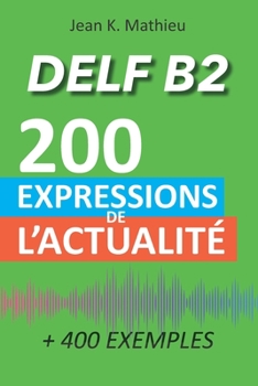 Paperback DELF B2 - 200 expressions de l'actualité (+ 400 exemples) [French] Book