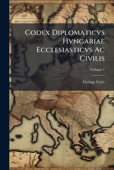 Paperback Codex Diplomaticvs Hvngariae Ecclesiasticvs Ac Civilis; Volume 1 Book