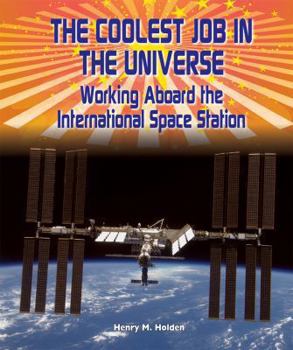 The Coolest Job in the Universe: Working Aboard the International Space Station - Book  of the American Space Missions—Astronauts, Exploration, and Discovery