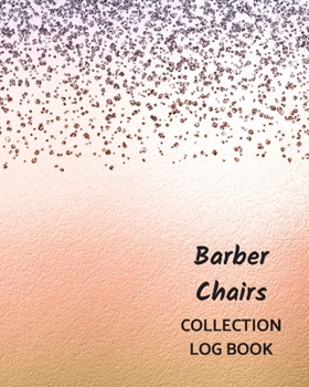 Barber Chairs Collection Log Book: Keep Track Your Collectables ( 60 Sections For Management Your Personal Collection ) - 125 Pages , 8x10 Inches, Paperback