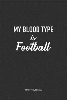 Paperback My Blood Type Is Football: A 6x9 Inch Journal Notebook Diary With A Bold Text Font Slogan On A Matte Cover and 120 Blank Lined Pages Book