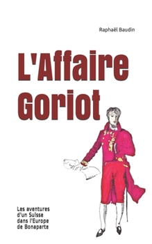 Paperback L'Affaire Goriot: Les aventures d'un Suisse dans l'Europe de Bonaparte [French] Book