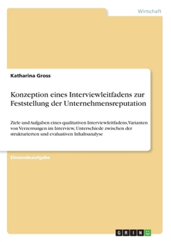 Paperback Konzeption eines Interviewleitfadens zur Feststellung der Unternehmensreputation: Ziele und Aufgaben eines qualitativen Interviewleitfadens, Varianten [German] Book