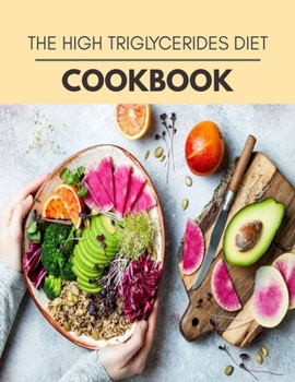 The High Triglycerides Diet Cookbook: Easy and Delicious for Weight Loss Fast, Healthy Living, Reset your Metabolism | Eat Clean, Stay Lean with Real Foods for Real Weight Loss