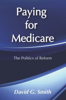 Paying for Medicare: The Politics of Reform (Social Institutions and Social Change) - Book  of the Social Institutions and Social Change
