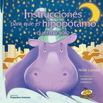 Paperback Instrucciones Para Que El Hipopotamo Duerma Solo [Spanish] Book