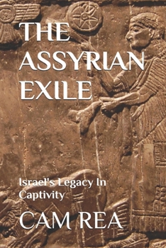 Paperback The Assyrian Exile: Israel's Legacy In Captivity Book