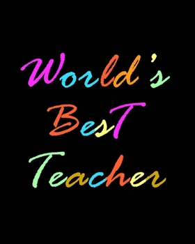 World’s Best Teacher: Teacher Appreciation Notebook Or Journal