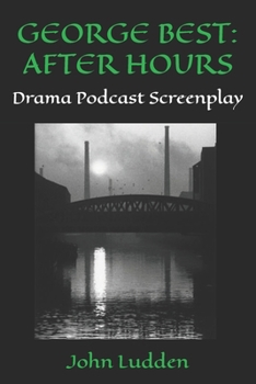 Paperback George Best: AFTER HOURS: Drama Podcast Screenplay Book