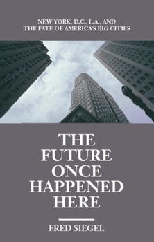 Paperback The Future Once Happened Here: New York, D.C., L.A., and the Fate of America's Big Cities Book