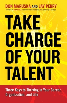 Paperback Take Charge of Your Talent: Three Keys to Thriving in Your Career, Organization, and Life Book