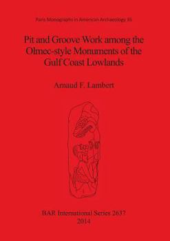 Paperback Pit and Groove Work among the Olmec-style Monuments of the Gulf Coast Lowlands Book