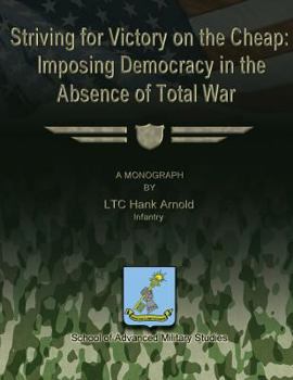 Paperback Striving for Victory on the Cheap: Imposing Democracy in the Absence of Total War Book