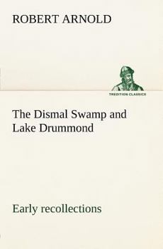 Paperback The Dismal Swamp and Lake Drummond, Early recollections Vivid portrayal of Amusing Scenes Book