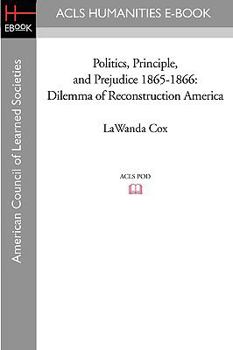 Paperback Politics, Principle, and Prejudice 1865-1866: Dilemma of Reconstruction America Book
