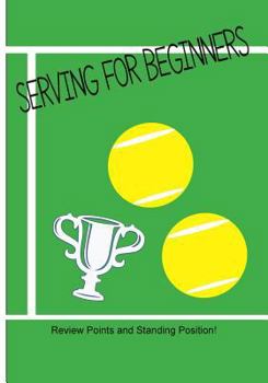 Paperback Serving for Beginners: Review standing position for basic serve in Tennis Book