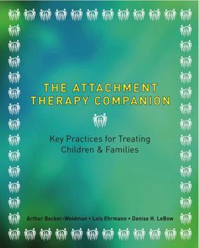 Paperback The Attachment Therapy Companion: Key Practices for Treating Children & Families Book