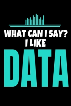 Paperback What Can I Say I Like Data: Dot Grid Page Notebook Gift For Computer Data Science Related People. Book