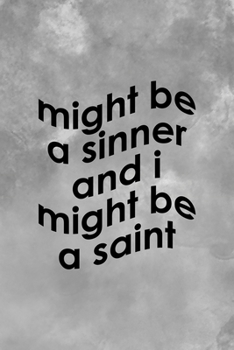 Might Be A Sinner And I Might Be A Saint: Notebook Journal Composition Blank Lined Diary Notepad 120 Pages Paperback Grey Texture Sinner