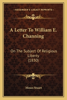 Paperback A Letter To William E. Channing: On The Subject Of Religious Liberty (1830) Book