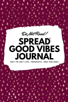 Paperback Do Not Read! Spread Good Vibes Journal: Day-To-Day Life, Thoughts, and Feelings (6x9 Softcover Journal / Notebook) Book