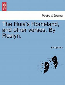 Paperback The Huia's Homeland, and Other Verses. by Roslyn. Book