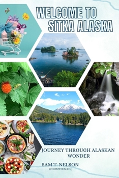 WELCOME TO SITKA ALASKA: A Comprehensive Guide to Alaska's Coastal Gem"