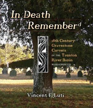 In Death Rememberd: 18th Century Gravestone Carvers of the Taunton River Basin
