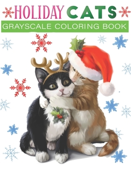 Paperback holiday cats grayscale coloring book: An Adult Grayscale coloring book Featuring 30+ Christmas Holiday Cat Designs to Draw (Coloring Book for Relaxati Book