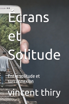 Écrans et Solitude: Entre solitude et surconnexion (French Edition)