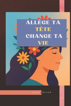 Paperback Allège ta Tête, Change ta Vie [French] Book