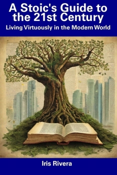 Paperback A Stoic's Guide to the 21st Century: Living Virtuously in the Modern World Book