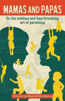 Paperback Mamas and Papas: On the Sublime and Heartbreaking Art of Parenting Book