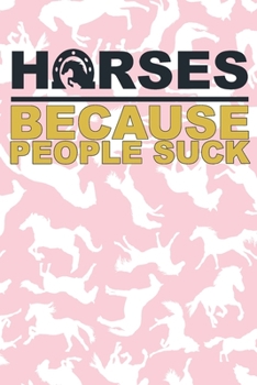 Paperback Horses Because People Suck: Lined Journal Unique Design For The Horse Riding Fan In Your Life. Book