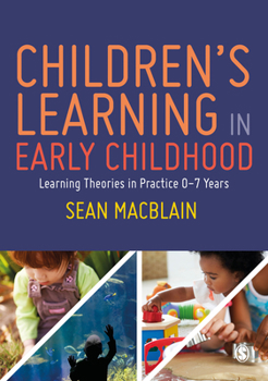 Paperback Children's Learning in Early Childhood: Learning Theories in Practice 0-7 Years Book